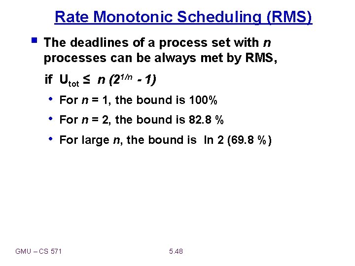 Rate Monotonic Scheduling (RMS) § The deadlines of a process set with n processes