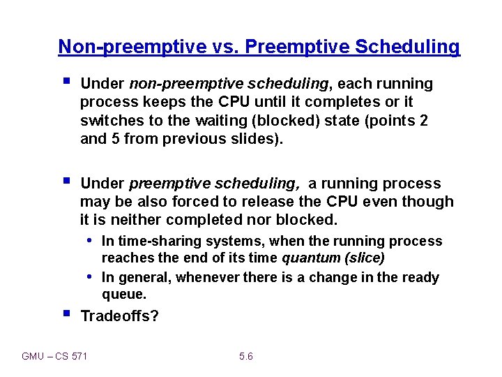 Non-preemptive vs. Preemptive Scheduling § Under non-preemptive scheduling, each running process keeps the CPU