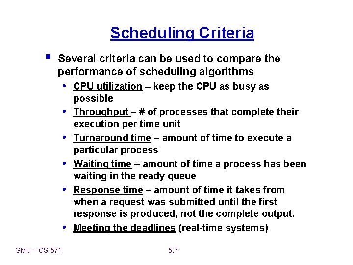 Scheduling Criteria § Several criteria can be used to compare the performance of scheduling