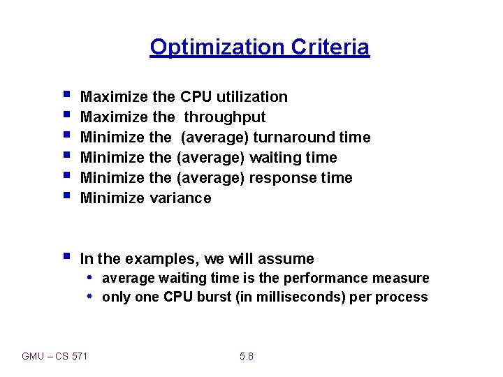 Optimization Criteria § § § Maximize the CPU utilization Maximize throughput Minimize the (average)