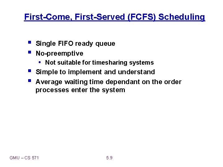 First-Come, First-Served (FCFS) Scheduling § § Single FIFO ready queue No-preemptive • Not suitable