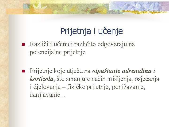 Prijetnja i učenje n Različiti učenici različito odgovaraju na potencijalne prijetnje n Prijetnje koje