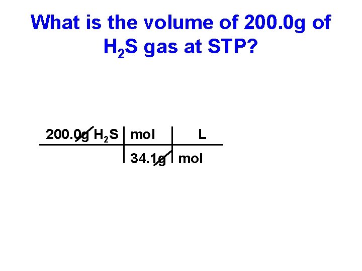 What is the volume of 200. 0 g of H 2 S gas at