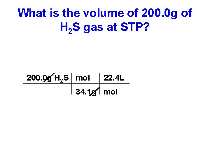 What is the volume of 200. 0 g of H 2 S gas at