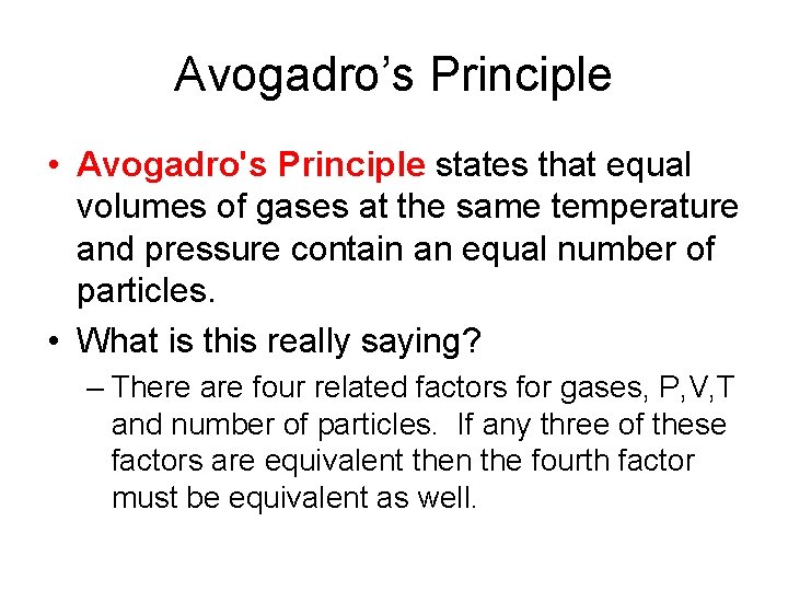 Avogadro’s Principle • Avogadro's Principle states that equal volumes of gases at the same