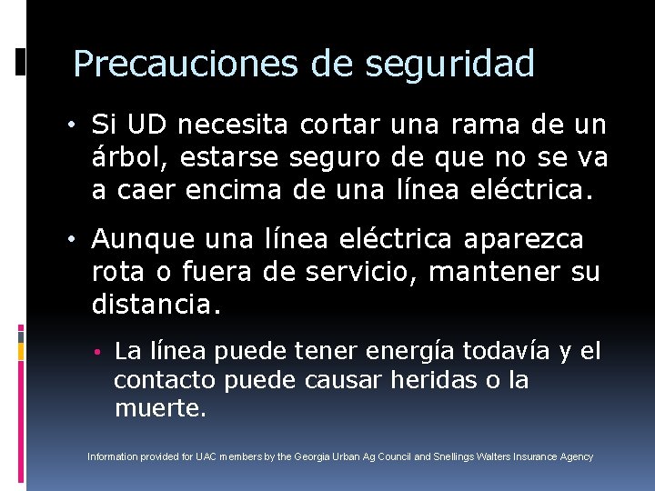 Precauciones de seguridad • Si UD necesita cortar una rama de un árbol, estarse