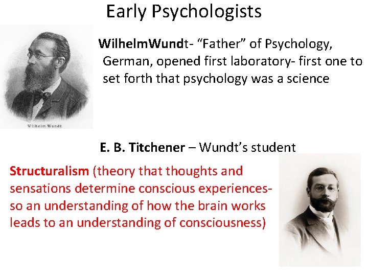 Early Psychologists Wilhelm. Wundt- “Father” of Psychology, German, opened first laboratory- first one to