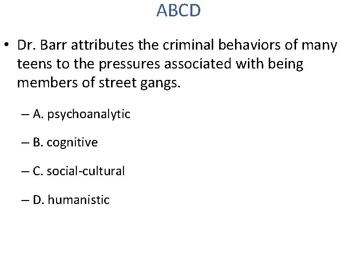 ABCD • Dr. Barr attributes the criminal behaviors of many teens to the pressures