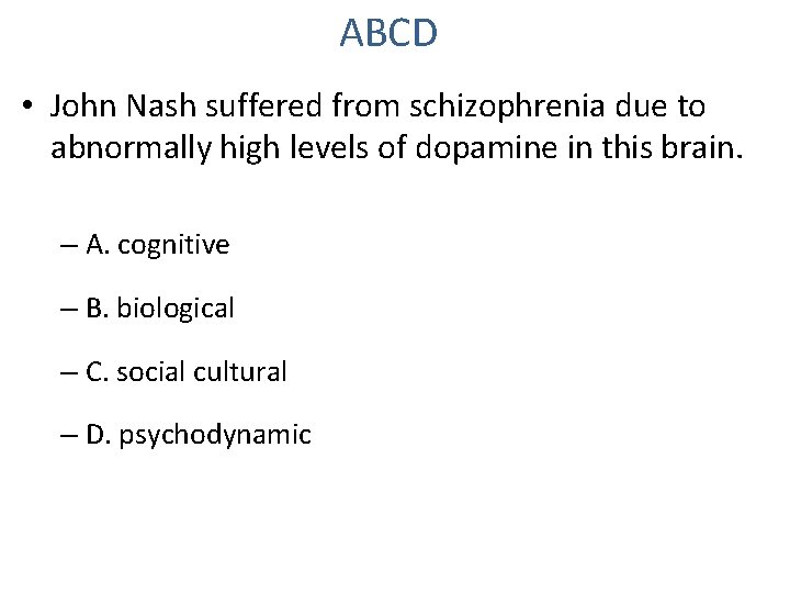 ABCD • John Nash suffered from schizophrenia due to abnormally high levels of dopamine
