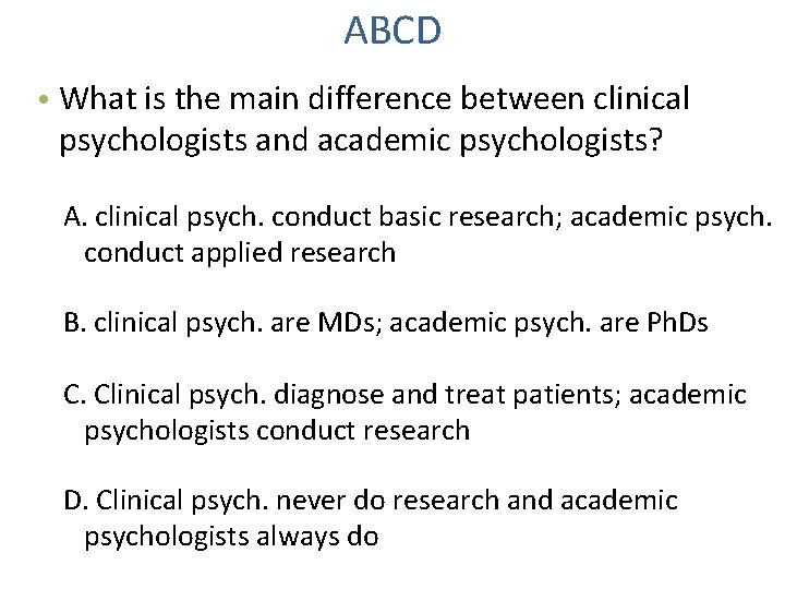 ABCD • What is the main difference between clinical psychologists and academic psychologists? A.