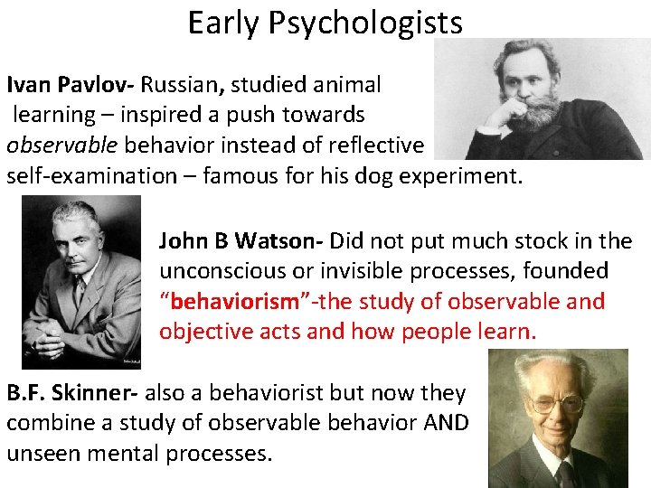 Early Psychologists Ivan Pavlov- Russian, studied animal learning – inspired a push towards observable