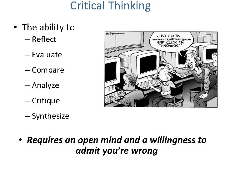 Critical Thinking • The ability to – Reflect – Evaluate – Compare – Analyze