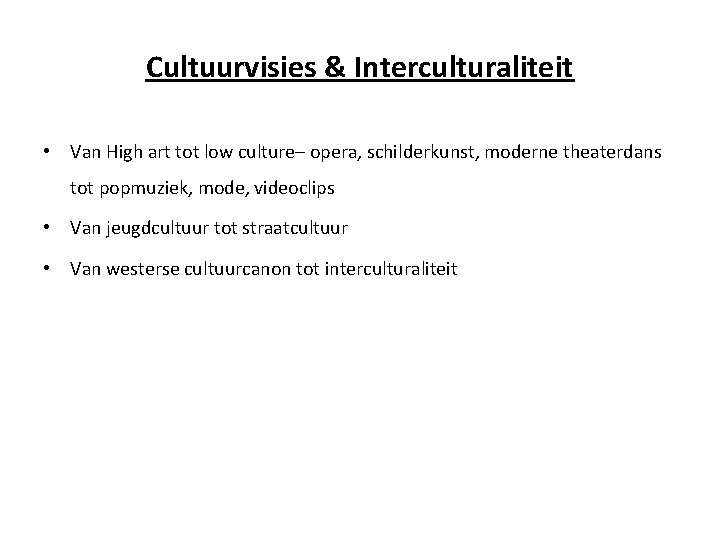 Cultuurvisies & Interculturaliteit • Van High art tot low culture– opera, schilderkunst, moderne theaterdans