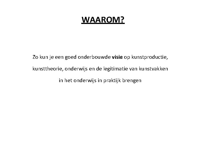 WAAROM? Zo kun je een goed onderbouwde visie op kunstproductie, kunsttheorie, onderwijs en de