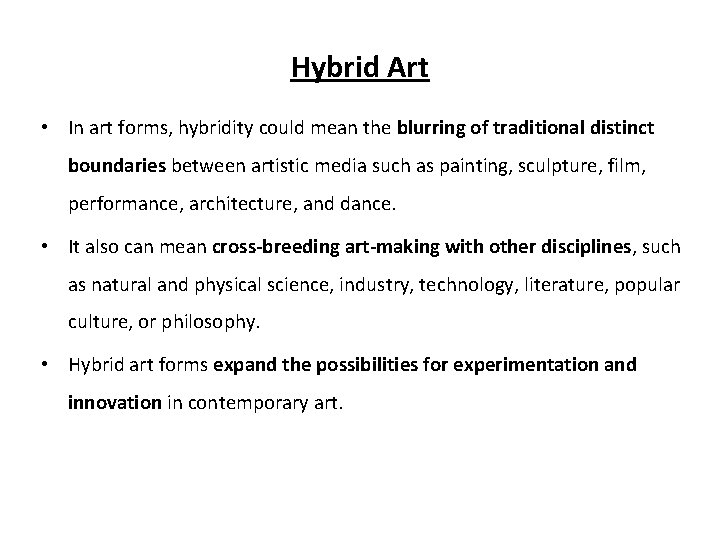 Hybrid Art • In art forms, hybridity could mean the blurring of traditional distinct