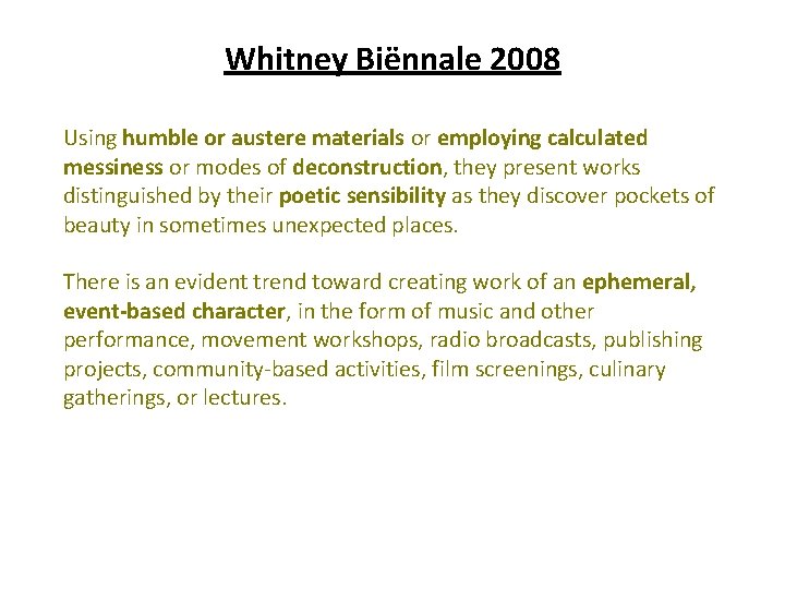 Whitney Biënnale 2008 Using humble or austere materials or employing calculated messiness or modes