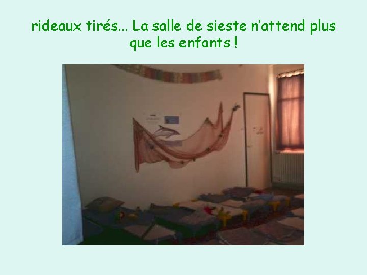 rideaux tirés. . . La salle de sieste n’attend plus que les enfants !