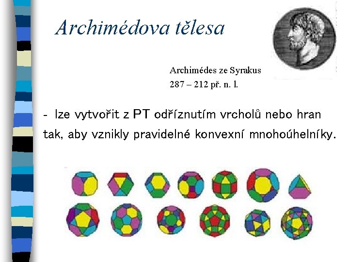 Archimédova tělesa Archimédes ze Syrakus 287 – 212 př. n. l. - lze vytvořit