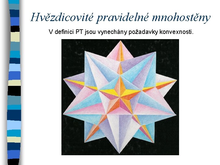 Hvězdicovité pravidelné mnohostěny V definici PT jsou vynechány požadavky konvexnosti. 