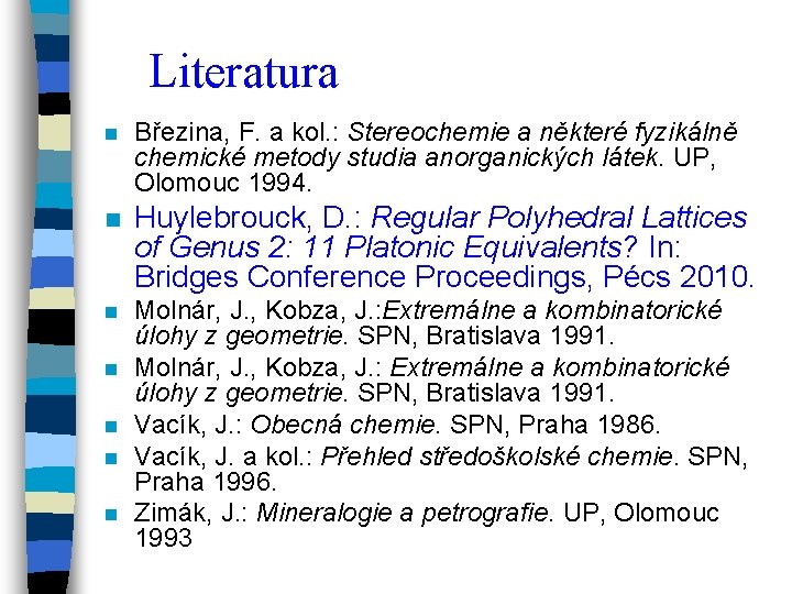 Literatura n Březina, F. a kol. : Stereochemie a některé fyzikálně chemické metody studia