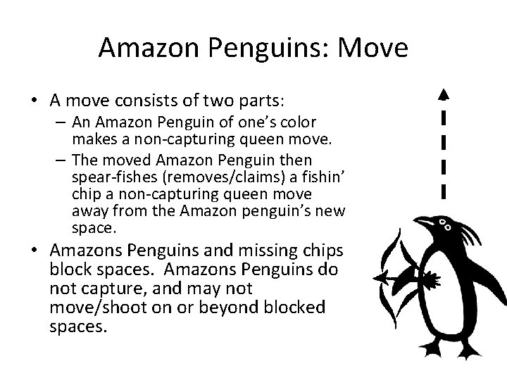 Amazon Penguins: Move • A move consists of two parts: – An Amazon Penguin