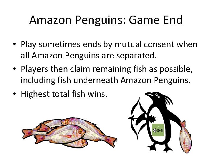 Amazon Penguins: Game End • Play sometimes ends by mutual consent when all Amazon