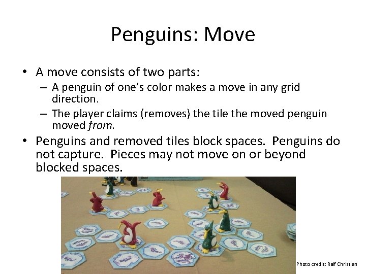 Penguins: Move • A move consists of two parts: – A penguin of one’s