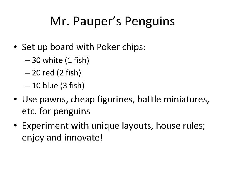 Mr. Pauper’s Penguins • Set up board with Poker chips: – 30 white (1