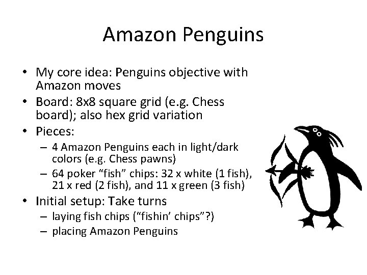Amazon Penguins • My core idea: Penguins objective with Amazon moves • Board: 8