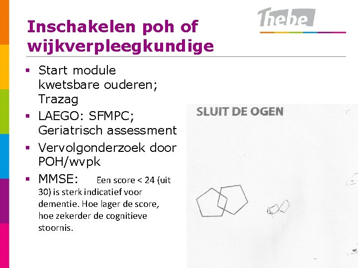 Inschakelen poh of wijkverpleegkundige § Start module kwetsbare ouderen; Trazag § LAEGO: SFMPC; Geriatrisch