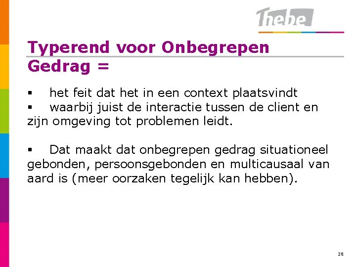 Typerend voor Onbegrepen Gedrag = § het feit dat het in een context plaatsvindt