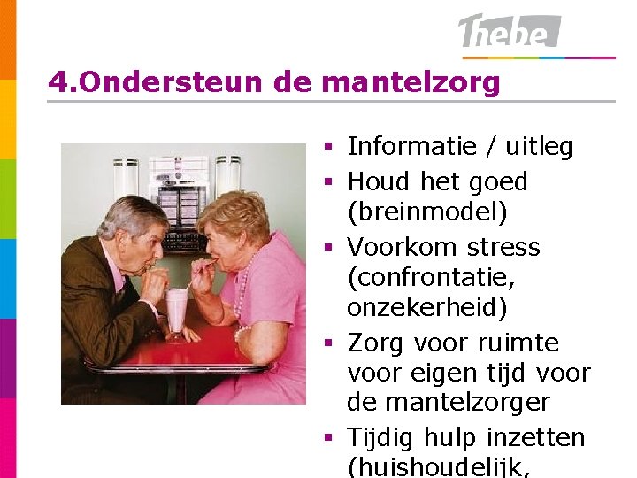 4. Ondersteun de mantelzorg § Informatie / uitleg § Houd het goed (breinmodel) §