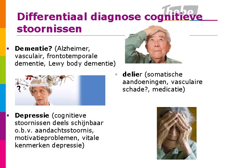 Differentiaal diagnose cognitieve stoornissen § Dementie? (Alzheimer, vasculair, frontotemporale dementie, Lewy body dementie) §