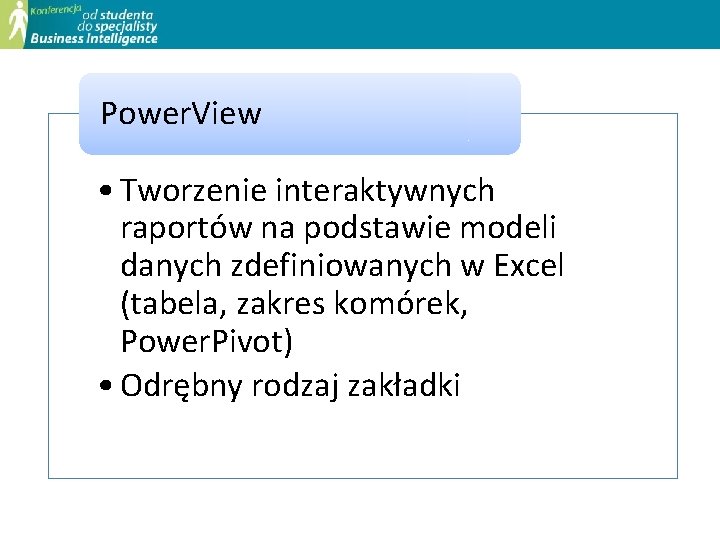 Power. View • Tworzenie interaktywnych raportów na podstawie modeli danych zdefiniowanych w Excel (tabela,