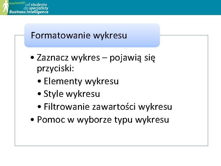 Formatowanie wykresu • Zaznacz wykres – pojawią się przyciski: • Elementy wykresu • Style