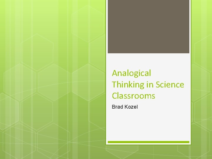 Analogical Thinking in Science Classrooms Brad Kozel 