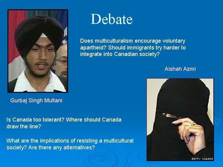 Debate Does multiculturalism encourage voluntary apartheid? Should immigrants try harder to integrate into Canadian
