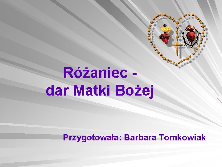 Różaniec dar Matki Bożej Przygotowała: Barbara Tomkowiak 