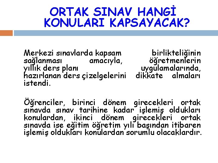 ORTAK SINAV HANGİ KONULARI KAPSAYACAK? Merkezi sınavlarda kapsam sağlanması amacıyla, yıllık ders planı hazırlanan