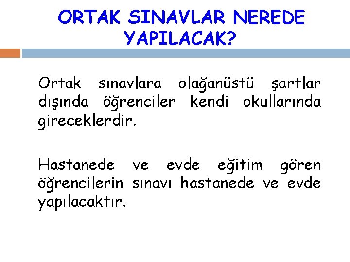 ORTAK SINAVLAR NEREDE YAPILACAK? Ortak sınavlara olağanüstü şartlar dışında öğrenciler kendi okullarında gireceklerdir. Hastanede