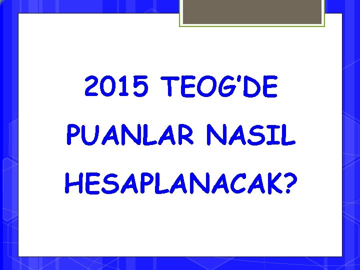 2015 TEOG’DE PUANLAR NASIL HESAPLANACAK? 