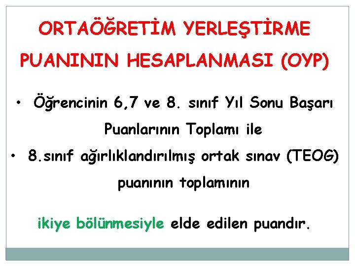 ORTAÖĞRETİM YERLEŞTİRME PUANININ HESAPLANMASI (OYP) • Öğrencinin 6, 7 ve 8. sınıf Yıl Sonu