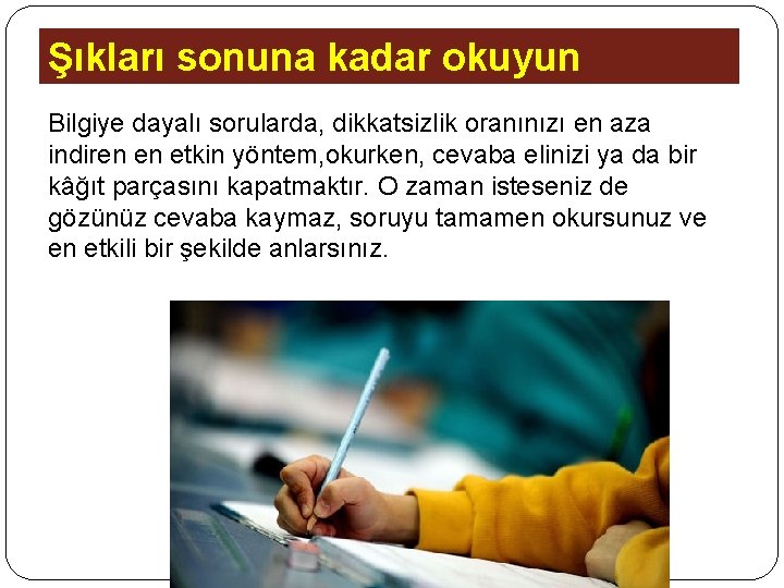 Şıkları sonuna kadar okuyun Bilgiye dayalı sorularda, dikkatsizlik oranınızı en aza indiren en etkin