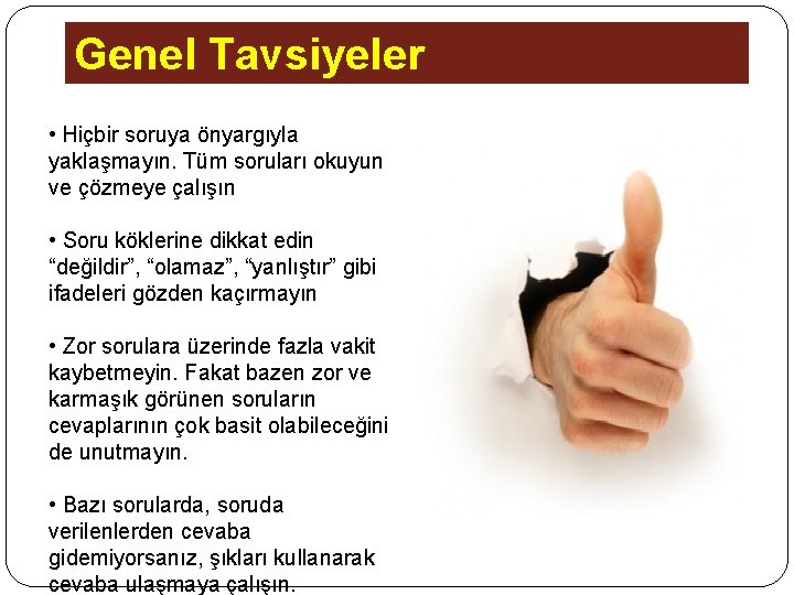 Genel Tavsiyeler • Hiçbir soruya önyargıyla yaklaşmayın. Tüm soruları okuyun ve çözmeye çalışın •