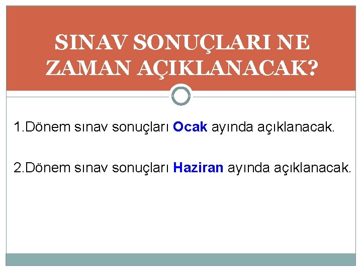 SINAV SONUÇLARI NE ZAMAN AÇIKLANACAK? 1. Dönem sınav sonuçları Ocak ayında açıklanacak. 2. Dönem