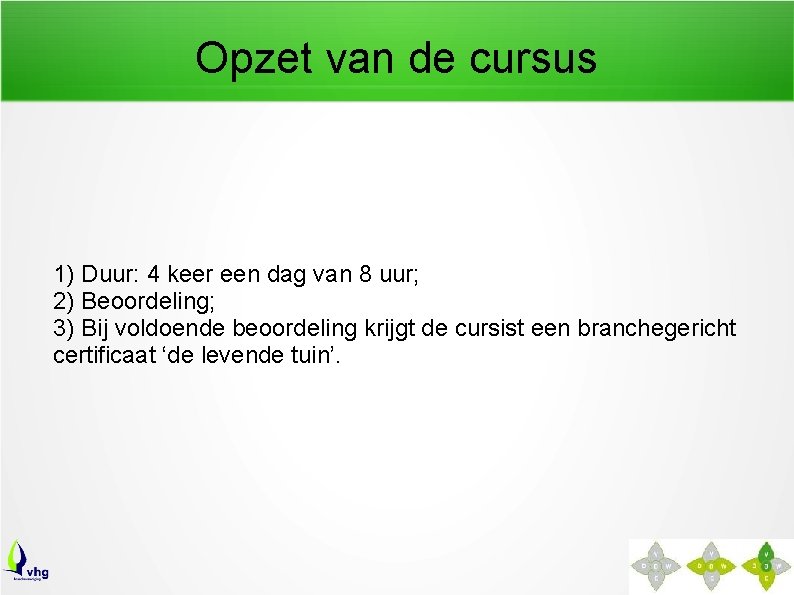 Opzet van de cursus 1) Duur: 4 keer een dag van 8 uur; 2)