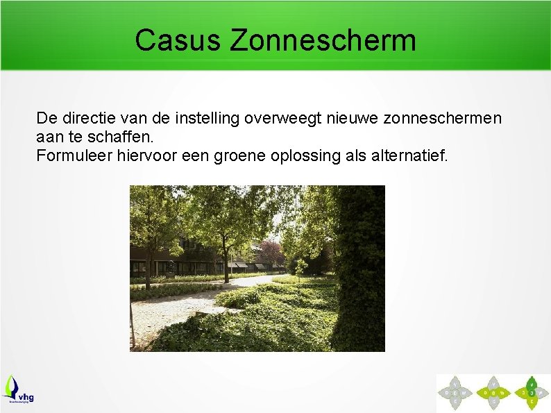 Casus Zonnescherm De directie van de instelling overweegt nieuwe zonneschermen aan te schaffen. Formuleer