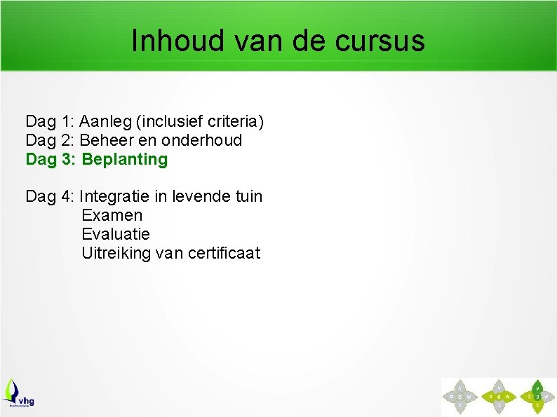 Inhoud van de cursus Dag 1: Aanleg (inclusief criteria) Dag 2: Beheer en onderhoud