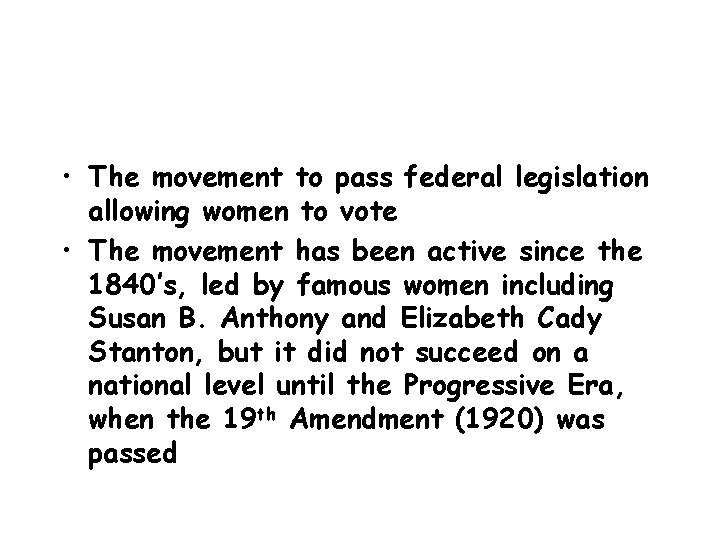  • The movement to pass federal legislation allowing women to vote • The