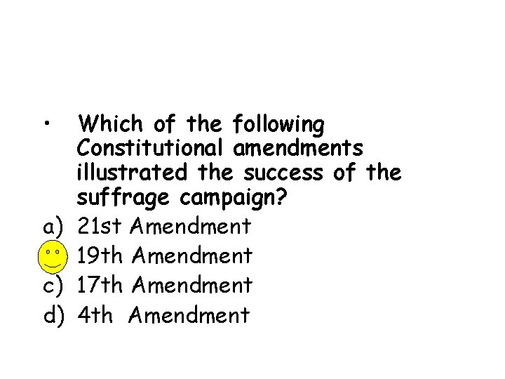  • a) b) c) d) Which of the following Constitutional amendments illustrated the